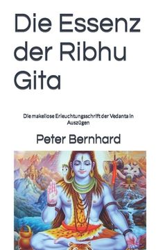 portada Die Essenz der Ribhu Gita: Die makellose Erleuchtungsschrift der Vedanta in Auszügen (in German)