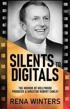 portada Silents To Digitals: The Memoir Of Hollywood Producer & Director Robert Cawley 