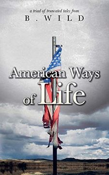 portada American Ways of Life: A Triad of Truncated Tales From. B. Wild (en Inglés)