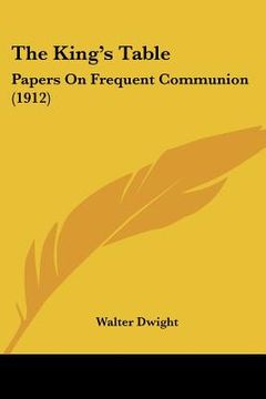 portada the king's table: papers on frequent communion (1912) (en Inglés)
