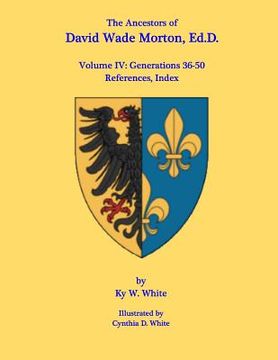 portada The Ancestors of David Wade Morton, Ed.D.: Volume IV: Generations 36-50 (en Inglés)