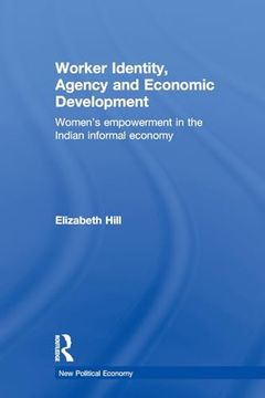 portada Worker Identity, Agency and Economic Development: Women's Empowerment in the Indian Informal Economy (New Political Economy) (in English)