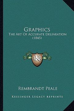 portada graphics: the art of accurate delineation (1845) (en Inglés)