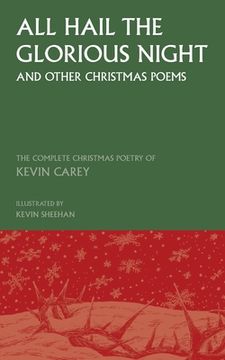 portada All Hail the Glorious Night (and other Christmas poems): The Complete Christmas Poetry of Kevin Carey (en Inglés)