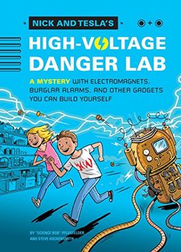 portada Nick and Tesla's High-Voltage Danger Lab: A Mystery With Electromagnets, Burglar Alarms, and Other Gadgets you can Build Yourself 