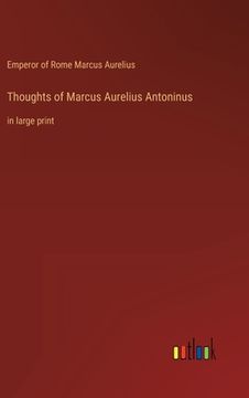 portada Thoughts of Marcus Aurelius Antoninus: in large print (en Inglés)