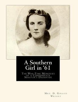 portada A Southern Girl in '61: The War-Time Memories of a Confederate Senator's Daughter (en Inglés)