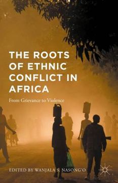portada The Roots of Ethnic Conflict in Africa: From Grievance to Violence (en Inglés)