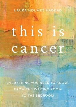 portada This is Cancer: Everything You Need to Know, from the Waiting Room to the Bedroom