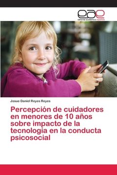 portada Percepción de Cuidadores en Menores de 10 Años Sobre Impacto de la Tecnología en la Conducta Psicosocial