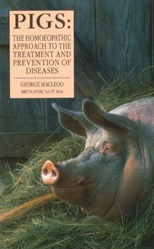 Pigs: The Homeopathic Approach to the Treatment and Prevention of Diseases (en Inglés)