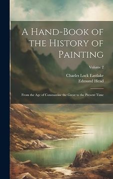 portada A Hand-Book of the History of Painting: From the age of Constantine the Great to the Present Time; Volume 2 (en Inglés)