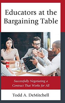 portada Educators at the Bargaining Table: Successfully Negotiating a Contract That Works for all (en Inglés)