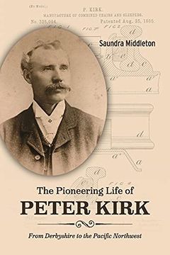 portada The Pioneering Life of Peter Kirk: From Derbyshire to the Pacific Northwest 