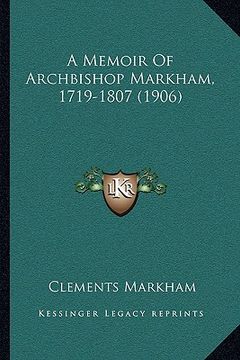 portada a memoir of archbishop markham, 1719-1807 (1906) (en Inglés)