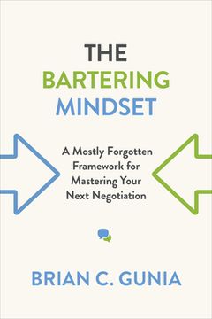 portada The Bartering Mindset: A Mostly Forgotten Framework for Mastering Your Next Negotiation (en Inglés)