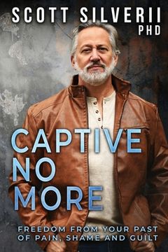 portada Captive No More: Freedom From Your Past of Pain, Shame and Guilt (en Inglés)