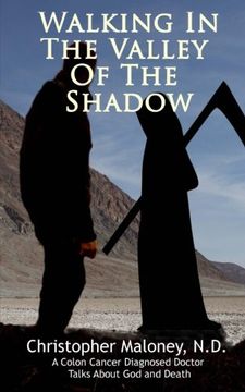 portada Walking In The Valley Of The Shadow.: A Colon Cancer Diagnosed Doctor Talks About God And Death