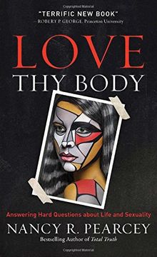 portada Love thy Body: Answering Hard Questions About Life and Sexuality (en Inglés)