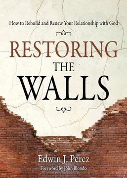 portada Restoring the Walls: How to Rebuild and Renew Your Relationship with God