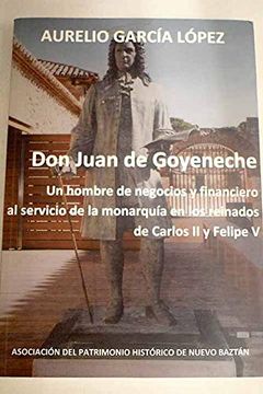 portada Don Juan de Goyeneche: Un Hombre de Negocios y Financiero al Servicio de la Monarquía en los Reinados de Carlos ii y Felipe v