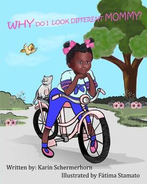 portada "Why Do I Look Different, Mommy?": A little girls' journey, as being adopted by a different race of mother. (in English)
