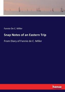 portada Snap Notes of an Eastern Trip: From Diary of Fannie de C. Miller (en Inglés)