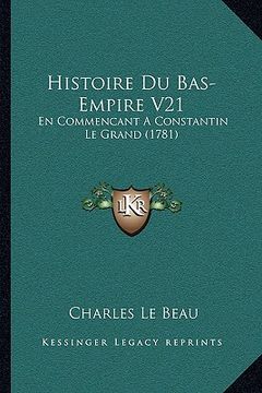 portada Histoire Du Bas-Empire V21: En Commencant A Constantin Le Grand (1781) (en Francés)