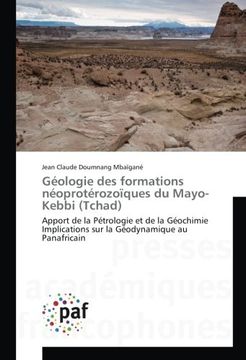 portada Géologie des formations néoprotérozoïques du Mayo-Kebbi (Tchad): Apport de la Pétrologie et de la Géochimie Implications sur la Géodynamique au Panafricain