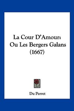 portada La Cour D'Amour: Ou Les Bergers Galans (1667) (in French)