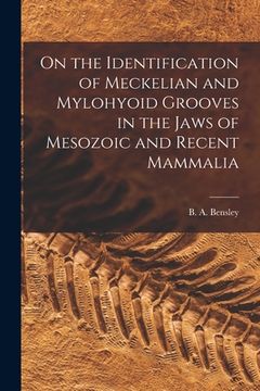 portada On the Identification of Meckelian and Mylohyoid Grooves in the Jaws of Mesozoic and Recent Mammalia [microform] (en Inglés)