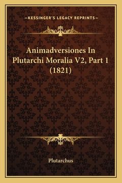 portada Animadversiones In Plutarchi Moralia V2, Part 1 (1821) (in Latin)