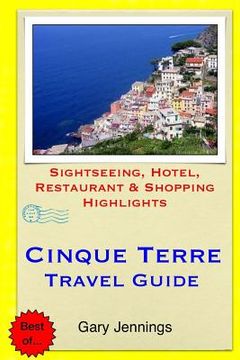 portada Cinque Terre Travel Guide: Sightseeing, Hotel, Restaurant & Shopping Highlights (en Inglés)