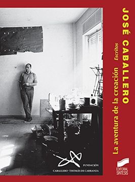 José Caballero. La Aventura De La Creación. Escritos