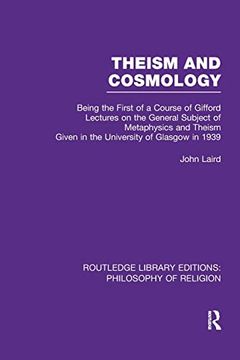 portada Theism and Cosmology: Being the First Series of a Course of Gifford Lectures on the General Subject of Metaphysics and Theism Given in the University. Library Editions: Philosophy of Religion) (en Inglés)