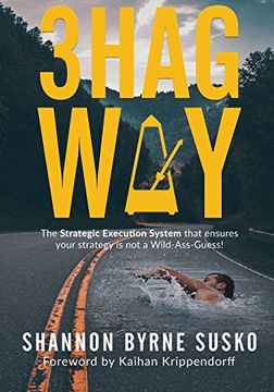 portada 3hag Way: The Strategic Execution System That Ensures Your Strategy is not a Wild-Ass-Guess! (in English)