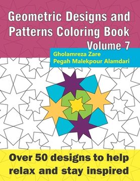 portada Geometric Designs and Patterns Coloring Book Volume 7: Over 50 designs to help relax and stay inspired (en Inglés)