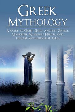 portada Greek Mythology: A Guide to Greek Gods, Goddesses, Monsters, Heroes, and the Best Mythological Tales (en Inglés)