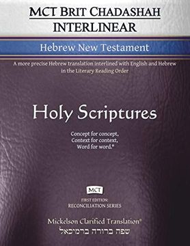portada Mct Brit Chadashah Interlinear Hebrew new Testament, Mickelson Clarified: A More Precise Hebrew Translation Interlined With English and Hebrew in the Literary Reading Order (Reconciliation) (en Inglés)