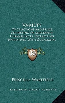 portada variety: or selections and essays, consisting of anecdotes, curious facts, interesting narratives, with occasional reflections (en Inglés)