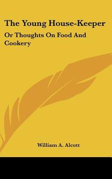 portada the young house-keeper: or thoughts on food and cookery (en Inglés)