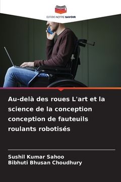 portada Au-delà des roues L'art et la science de la conception conception de fauteuils roulants robotisés (in French)
