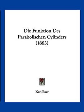 portada Die Funktion Des Parabolischen Cylinders (1883) (en Alemán)