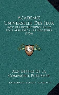 portada Academie Universelle Des Jeux: Avec Des Instructions Faciles Pour Aprendre A Les Bien Jouer (1756) (in French)