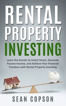 portada Rental Property Investing: Learn the Secrets to Invest Smart, Generate Passive Income, and Achieve Your Financial Freedom with Rental Property In (en Inglés)