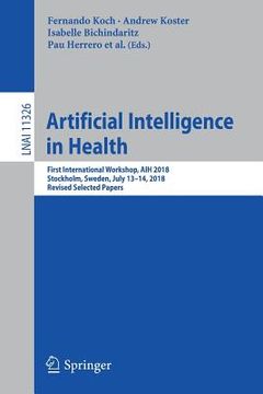 portada Artificial Intelligence in Health: First International Workshop, Aih 2018, Stockholm, Sweden, July 13-14, 2018, Revised Selected Papers