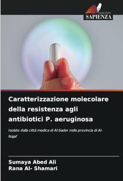 portada Caratterizzazione Molecolare Della Resistenza Agli Antibiotici p. Aeruginosa: Isolato Dalla Città Medica di Al-Sader Nella Provincia di al- Najaf (en Italiano)