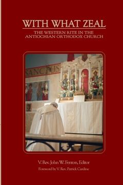 portada With What Zeal: Curated Essays on the Western Rite in the Antiochian Orthodox Church (en Inglés)