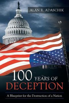 portada 100 Years of Deception: A Blueprint for the Destruction of a Nation (en Inglés)