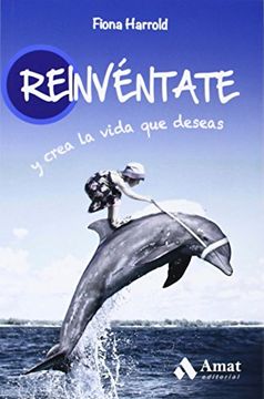 Reinventate Y Crea La Vida Que Deseas (amat)
